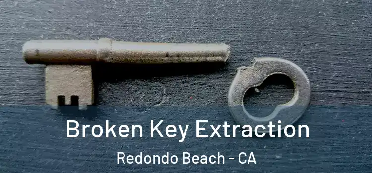 Broken Key Extraction Redondo Beach - CA