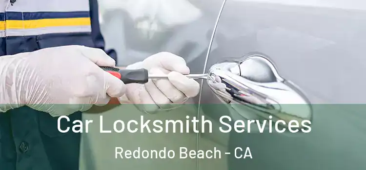 Car Locksmith Services Redondo Beach - CA