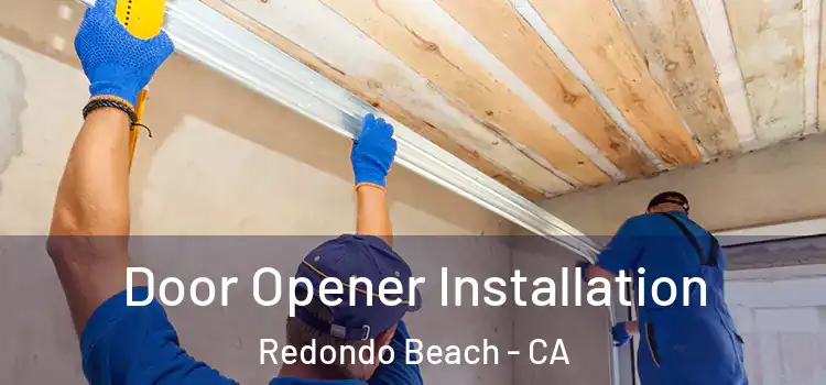 Door Opener Installation Redondo Beach - CA