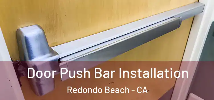 Door Push Bar Installation Redondo Beach - CA