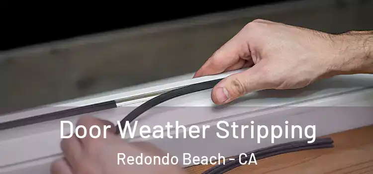 Door Weather Stripping Redondo Beach - CA
