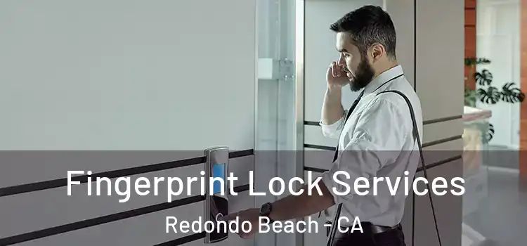 Fingerprint Lock Services Redondo Beach - CA