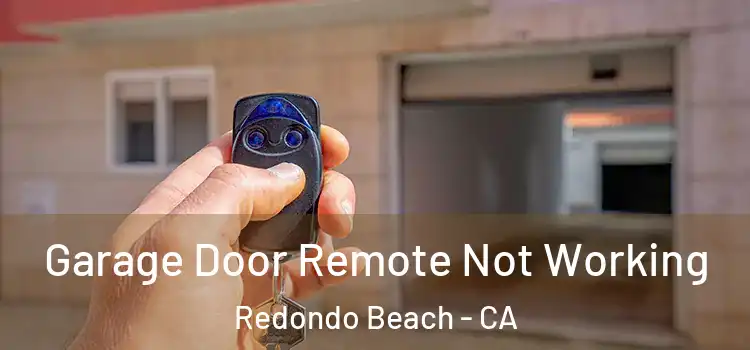  Garage Door Remote Not Working Redondo Beach - CA