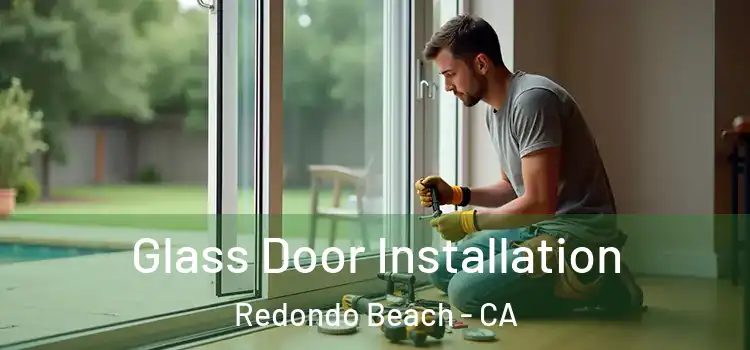 Glass Door Installation Redondo Beach - CA
