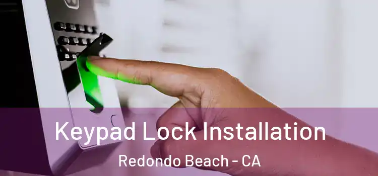 Keypad Lock Installation Redondo Beach - CA