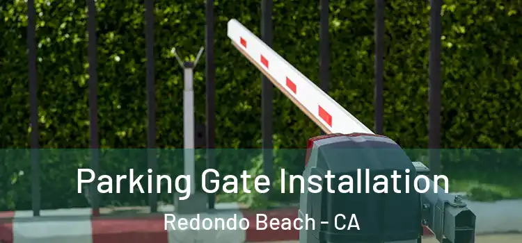 Parking Gate Installation Redondo Beach - CA