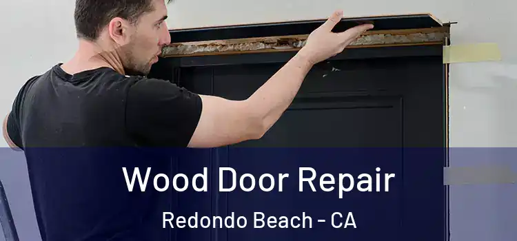Wood Door Repair Redondo Beach - CA